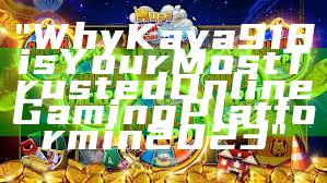 "Why Kaya918 is Your Most Trusted Online Gaming Platform in 2023"