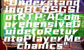 "Understanding BC8 SG Slot RTP: A Comprehensive Guide to Return to Player Mechanics"