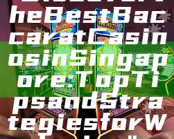 "Discover the Best Baccarat Casinos in Singapore: Top Tips and Strategies for Winning"