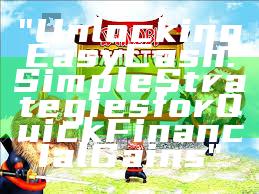 "Unlocking Easy Cash: Simple Strategies for Quick Financial Gains"