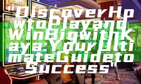 "Discover How to Play and Win Big with Kaya: Your Ultimate Guide to Success"