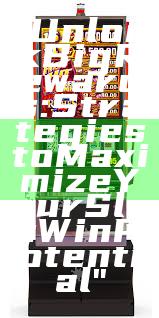 "Unlock Big Rewards: Strategies to Maximize Your Slot Win Potential"