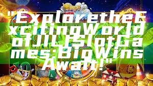 "Explore the Exciting World of JILI Slot Games: Big Wins Await!"
