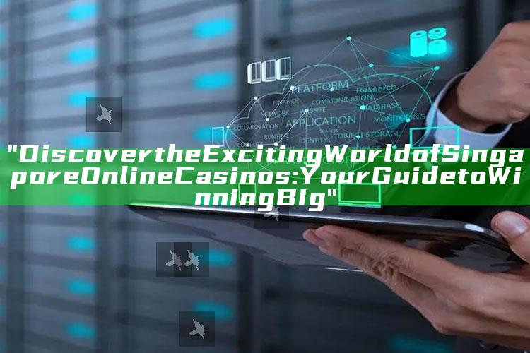 "Discover the Exciting World of Singapore Online Casinos: Your Guide to Winning Big"