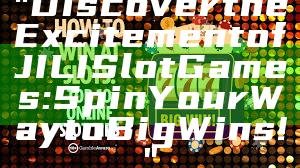 "Discover the Excitement of JILI Slot Games: Spin Your Way to Big Wins!"