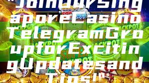 "Join Our Singapore Casino Telegram Group for Exciting Updates and Tips!"