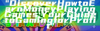 "Discover How to Earn Money Playing Games: Your Guide to Gaming for Profit"
