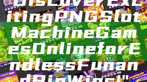 "Discover Exciting PNG Slot Machine Games Online for Endless Fun and Big Wins!"