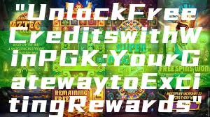 "Unlock Free Credits with WinPGK: Your Gateway to Exciting Rewards"
