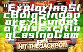 "Exploring Sic Bo in Singapore: A Guide to This Exciting Casino Game"