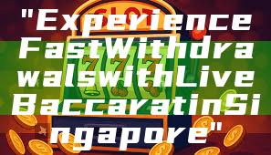 "Experience Fast Withdrawals with Live Baccarat in Singapore"