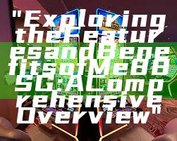 "Exploring the Features and Benefits of Me88 SG: A Comprehensive Overview"
