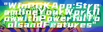 "WinPGK App: Streamline Your Workflow with Powerful Tools and Features"
